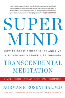 Image for Super Mind : How to Boost Performance and Live a Richer and Happier Life Through Transcendental Meditation
