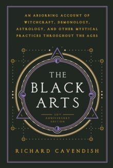 Black Arts: An Absorbing Account of Witchcraft, Demonology, Astrology and Other Mystical Practices Throughout the Ages