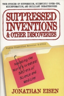 Image for Suppressed Inventions and Other Discoveries : Revealing the World's Greatest Secrets of Science and Medicine