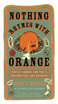 Image for Nothing rhymes with orange  : perfect words for poets, songwriters, and rhymers