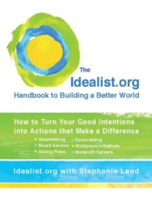 Image for Idealist.Org Handbook to Building a Better World : How to Turn Your Good Intentions into Actions That Make a Difference