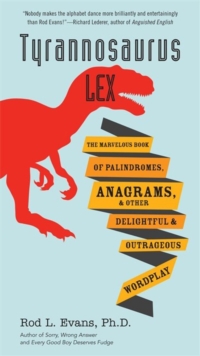 Image for Tyrannosaurus lex  : the marvelous book of palindromes, anagrams, and other delightful and outrageous wordplay