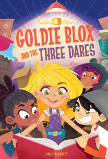 Image for Goldie Blox and the Three Dares (GoldieBlox)