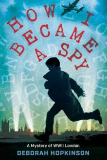 Image for How I became a spy  : a mystery of WWII London