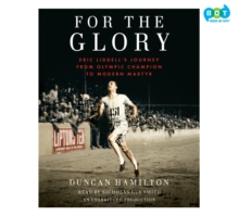 Image for For the Glory: Eric Liddell's Journey from Olympic Champion to Modern Martyr