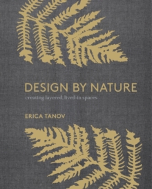 Image for Design by nature  : creating layered, lived-in spaces inspired by the natural world