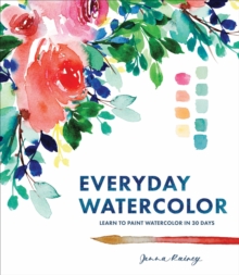 Everyday Watercolor: Learn to Paint Watercolor in 30 Days