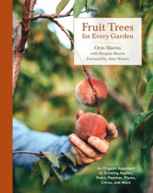 Fruit Trees for Every Garden: An Organic Approach to Growing Fruit from an Expert Gardener