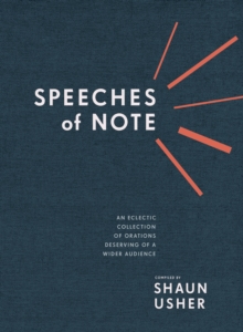 Image for Speeches of Note: An Eclectic Collection of Orations Deserving of a Wider Audience