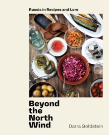 Beyond the North Wind: Recipes and Stories from Russia