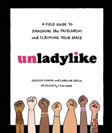 Image for Unladylike: A Field Guide to Smashing the Patriarchy and Claiming Your Space