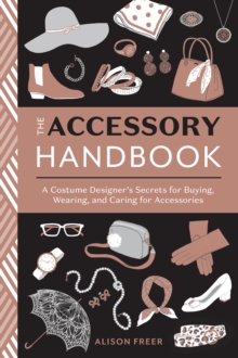 Accessory Handbook: A Costume Designer’s Secrets for Buying, Wearing, and Caring for Accessories