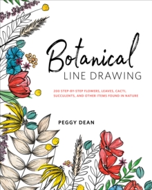 Botanical Line Drawing: 200 Step-by-Step Flowers, Leaves, Cacti, Succulents, and Other Items Found In Nature