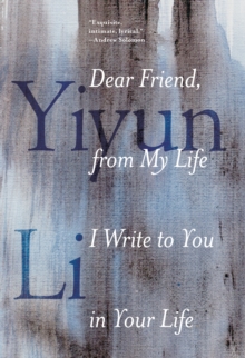 Image for Dear Friend, from My Life I Write to You in Your Life
