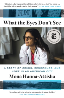 Image for What the Eyes Don't See: A Story of Crisis, Resistance, and Hope in an American City