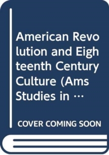 American Revolution and Eighteenth-Century Culture