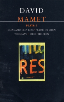 Mamet Plays: 3: Glengarry Glen Ross; Prairie du Chien; The Shawl; Speed-the-Plow