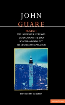 Guare Plays:1: The House of Blue Leaves; Landscape of the Body; Bosoms and Neglect; Six Degrees of Separation
