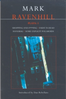 Ravenhill Plays: 1: Shopping and F***ing; Faust is Dead; Handbag; Some Explicit Polaroids