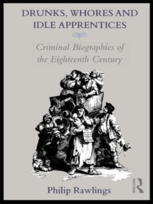 Image for Drunks, Whores and Idle Apprentices : Criminal Biographies of the Eighteenth Century