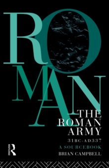 Image for The Roman Army, 31 BC - AD 337 : A Sourcebook