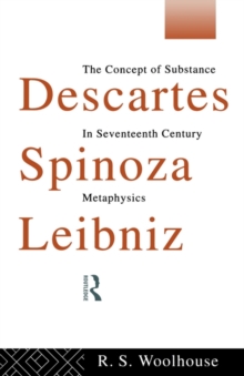 Descartes, Spinoza, Leibniz: The Concept of Substance in Seventeenth Century Metaphysics