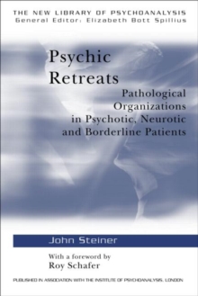 Psychic Retreats: Pathological Organizations in Psychotic, Neurotic and Borderline Patients