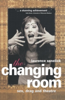Image for The changing room  : sex, drag and theatre