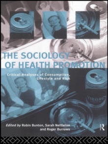 Image for The sociology of health promotion  : critical analyses of consumption, lifestyle and risk