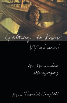 Image for Getting to know Waiwai  : an Amazonian ethnography