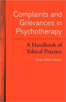 Image for Complaints and grievances in psychotherapy  : a handbook of ethical practice