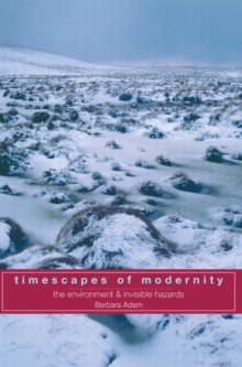 Timescapes of Modernity: The Environment and Invisible Hazards