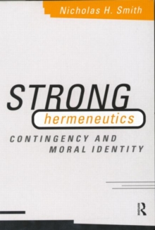 Image for Strong hermeneutics  : contingency and moral identity