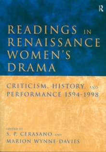 Image for Readings in Renaissance women's drama  : criticism, history, and performance, 1594-1998