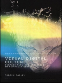 Image for Visual digital culture  : surface play and spectacle in new media genres