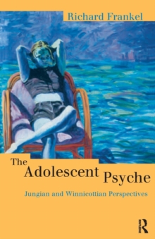 The Adolescent Psyche: Jungian and Winnicottian Perspectives