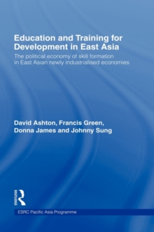 Image for Education and training for development in East Asia  : the political economy of skill formation in East Asian newly industrialised economies