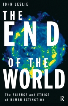 Image for The end of the world  : the science and ethics of human extinction