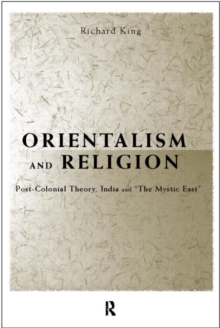 Orientalism and Religion: Post-Colonial Theory, India and “The Mystic East”