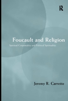 Image for Foucault and religion  : spiritual corporality and political spirituality