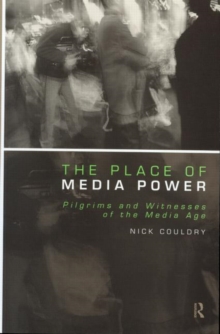 Image for The place of media power  : pilgrims and witnesses of the media age