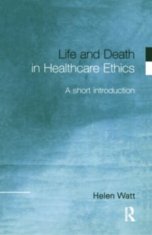 Image for Life and death in healthcare ethics  : a short introduction