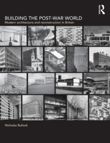 Image for Building the post-war world  : modern architecture and reconstruction in Britain