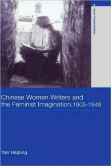 Chinese Women Writers and the Feminist Imagination, 1905-1948