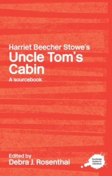 Harriet Beecher Stowe’s Uncle Tom’s Cabin: A Routledge Study Guide and Sourcebook