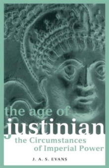 Image for The age of Justinian  : the circumstances of imperial power
