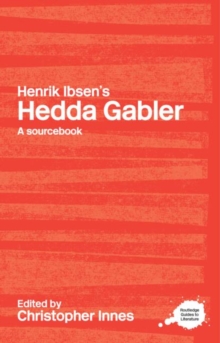 Henrik Ibsen’s Hedda Gabler: A Routledge Study Guide and Sourcebook