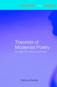 Theorists of Modernist Poetry: T.S. Eliot, T.E. Hulme, Ezra Pound