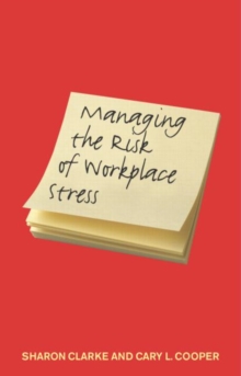Image for Managing the risk of workplace stress  : health and safety hazards