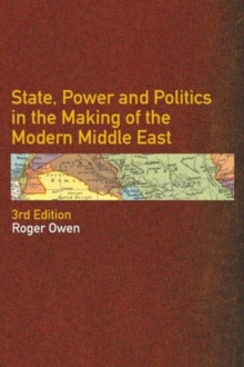 State, Power and Politics in the Making of the Modern Middle East